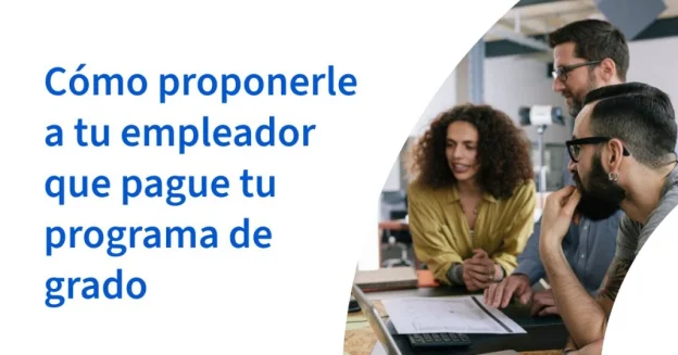 Cómo proponerle a tu empleador que pague tu programa de grado